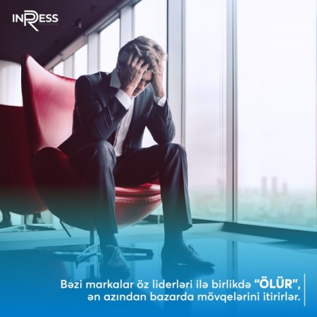 Bəzi Markalar Öz Liderləri ilə Birlikdə “Ölür”